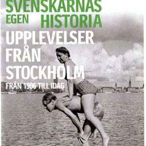Svenskarnas egen historia - upplevelser från Stockholm