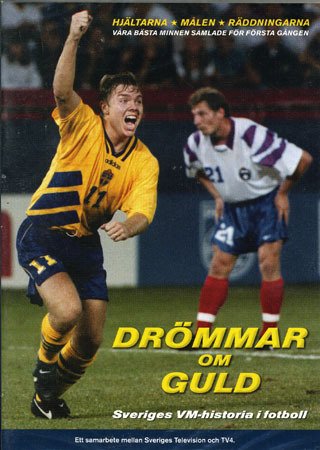 Drömmar om guld - sveriges vm-historia i fotboll