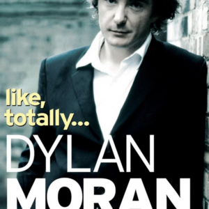 Like totally...Dylan moran live